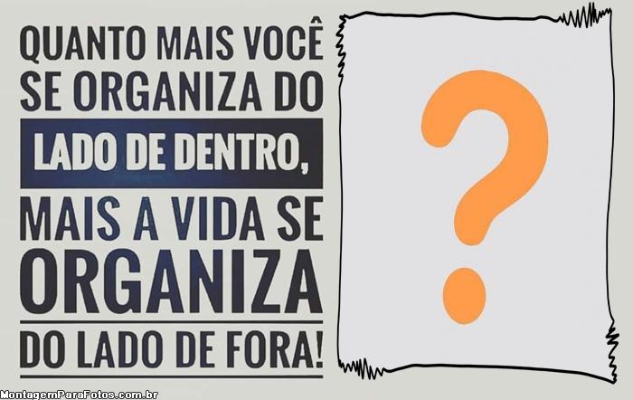 Quanto mais você se organiza