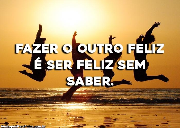 Fazer o Outro Feliz