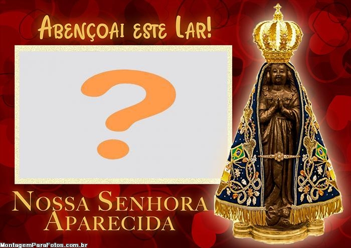 Nossa Senhora Aparecida Abençoe este Lar