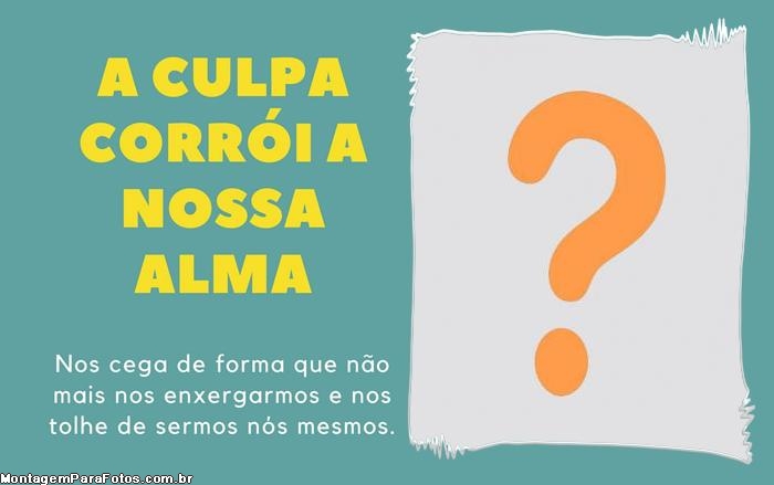 A culpa corrói a nossa alma Moldura