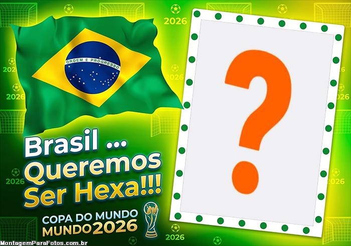 Brasil Queremos ser Hexa molduras de colagens