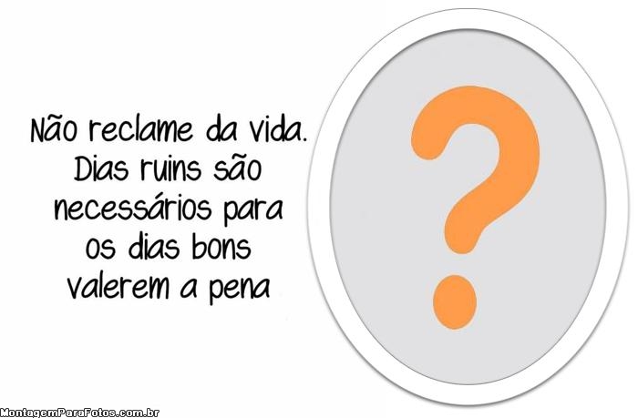 Não reclame da vida, levante a cabeça. Dias ruins são necessários