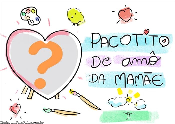 Colagem Online Pacotinho de Amor da Mamãe