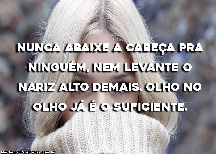 Nunca Abaixa a Cabeça para Ninguém