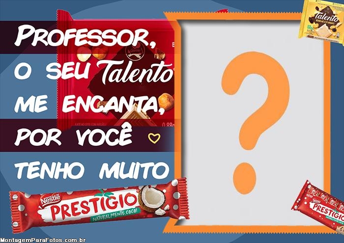 Professor o seu Talento me encanta, por você tenho muito Prestígio