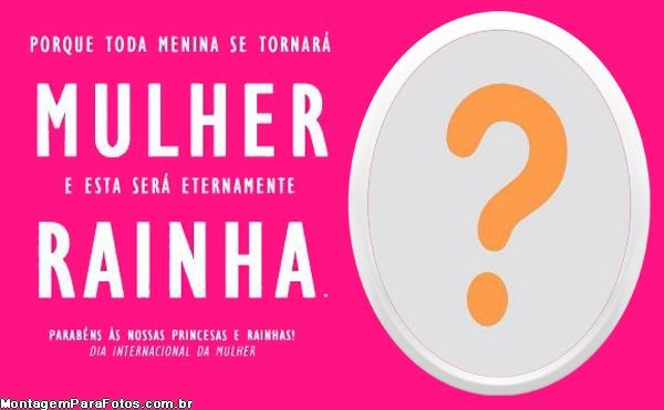 Mulher Rainha Parabéns 8 de Março Moldura