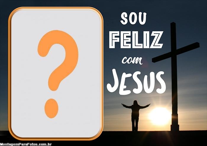 Sou Feliz com Jesus Montar Foto Online