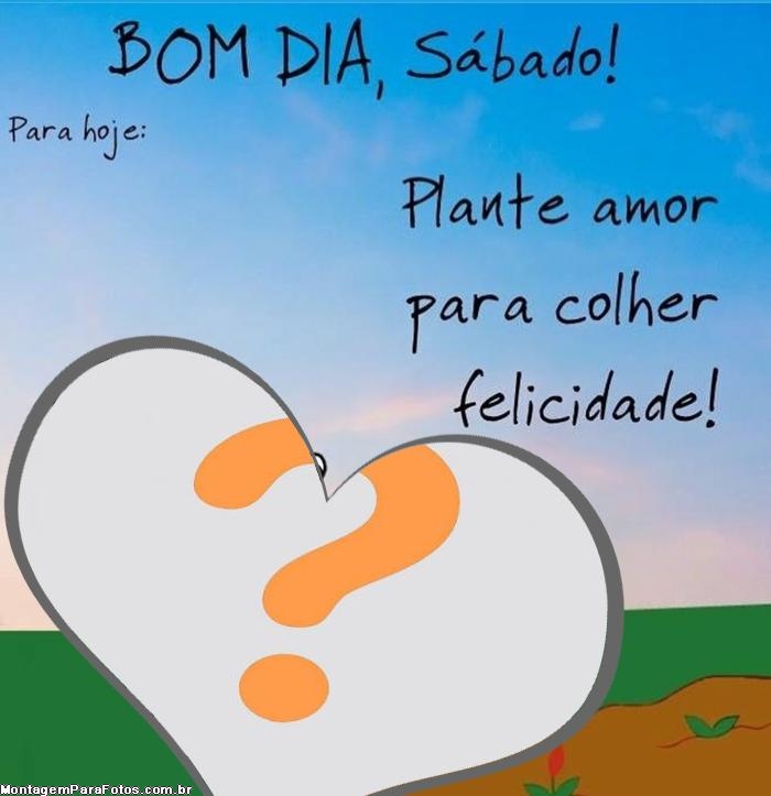 Plante Amor para colher Felicidade