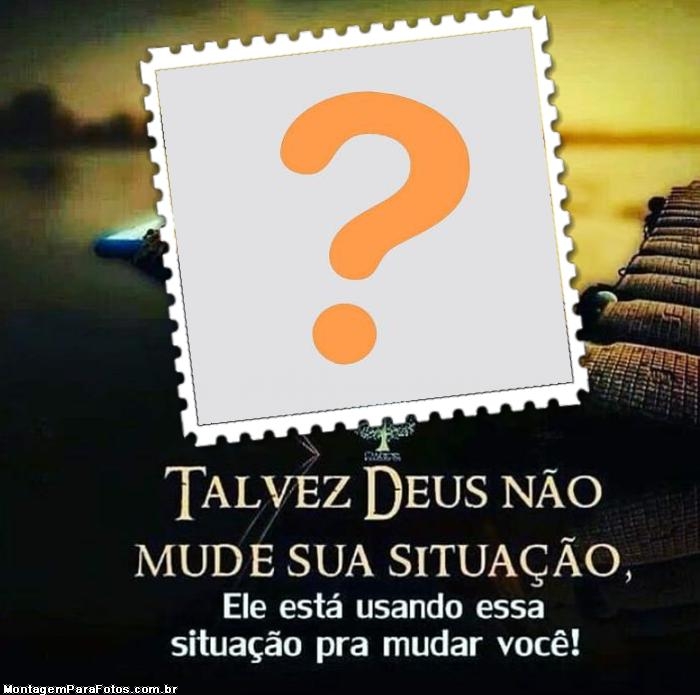 Talvez Deus Não Mude sua Situação