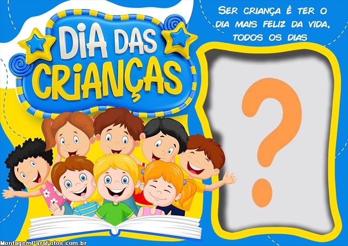 Ser Criança é ter o dia mais Feliz da Vida todos os dias Feliz Dia das Crianças