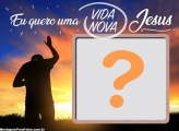 Eu quero uma Vida nova Jesus Montagem Online