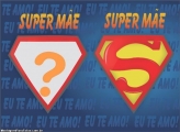 Te Amo Super Mãe