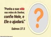 Ponha sua VIDA nas mãos do Senhor