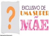 Exclusivo de Uma Super Mãe Moldura