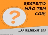 Respeito Não tem Cor Consciência Negra