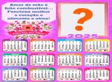 Calendário 2025 Amor de Mãe Feliz Dia das Mães Colagem Online Grátis
