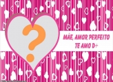 Mãe Amor Perfeito Dia das Mães